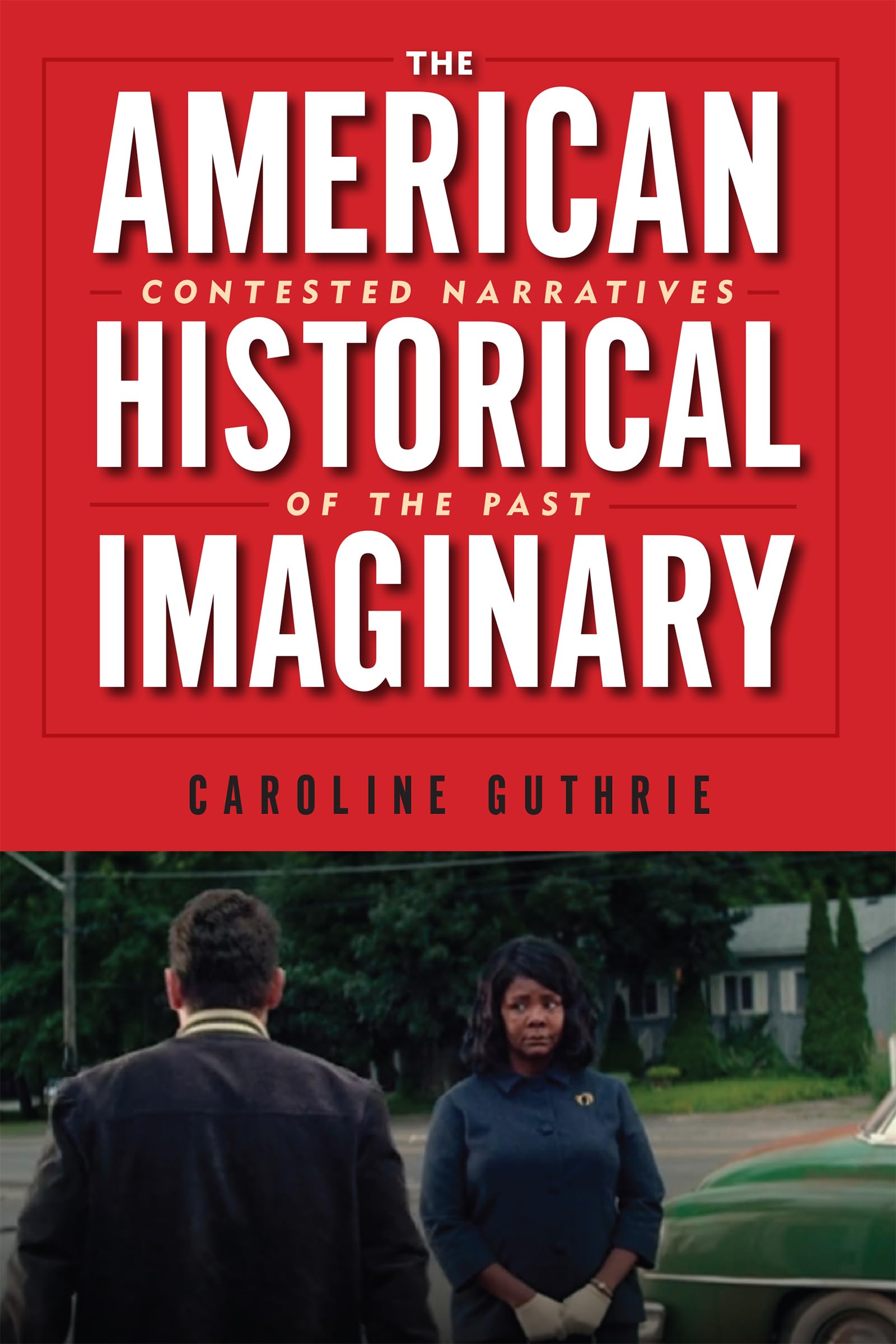The American Historical Imaginary: Exploring Contested Narratives of the Past | US History Books for Students & Researchers