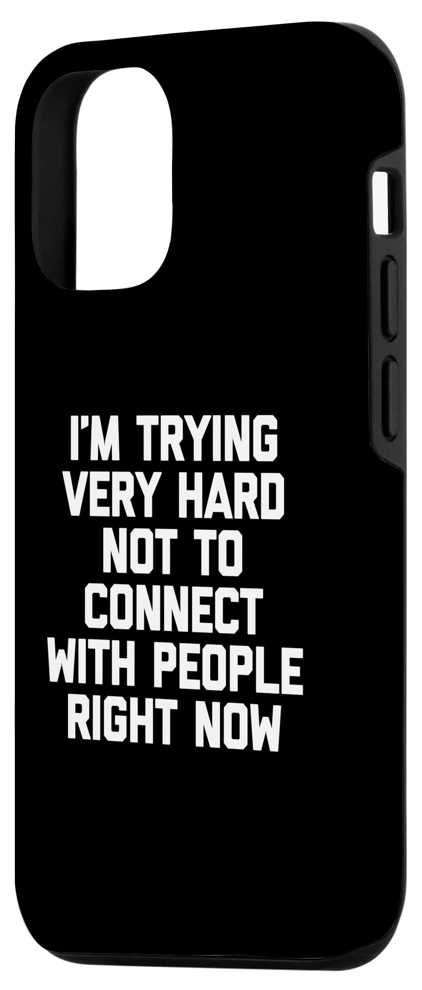 iPhone 12/12 Pro Funny Sarcastic Phone Case - 'I'm Trying Very Hard Not To Connect With People Right Now' - Protective Cover for iPhone 12/12 Pro - Perfect for Work, School & Social Distancing