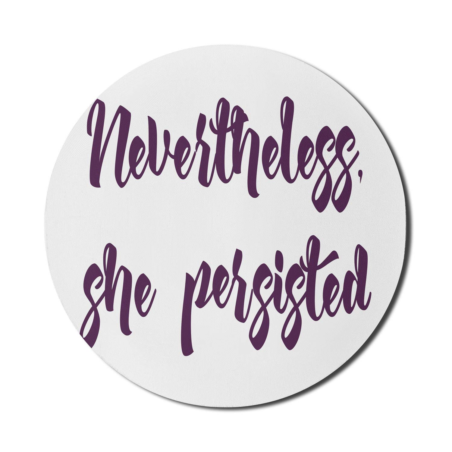 Ambesonne Feminist Mouse Pad - Round Non-Slip Rubber Gaming Mousepad with 'Nevertheless She Persisted' Calligraphy Design - 8 Inch Computer Mouse Mat for Office, Gaming & Workstations (Eggplant/White)