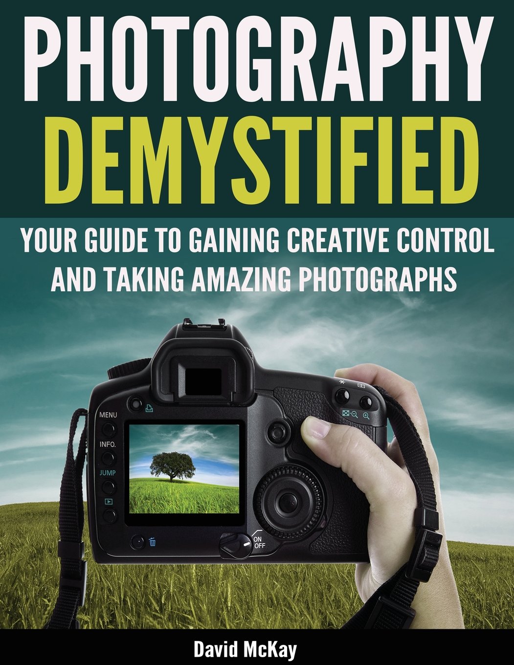 Photography Demystified: The Ultimate Guide to Creative Control & Capturing Stunning Photos | Perfect for Beginners, Travel & Portrait Photography
