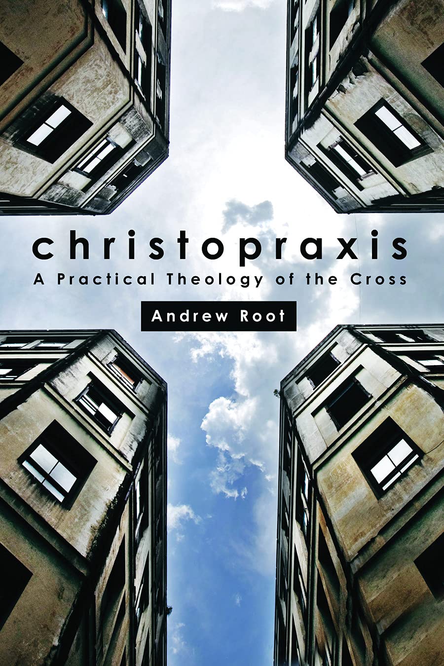 Christopraxis: A Practical Theology of the Cross - Christian Living & Spiritual Growth Guide for Modern Believers