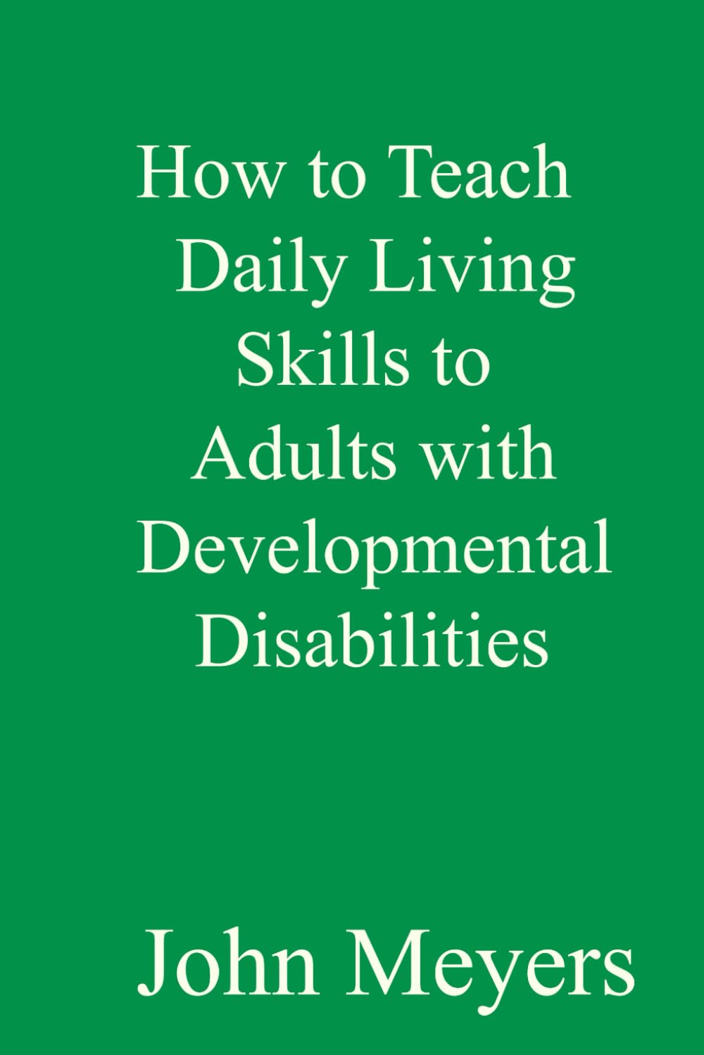 Effective Strategies for Teaching Daily Living Skills to Adults with Developmental Disabilities | Practical Life Skills Training Guide for Independent Living