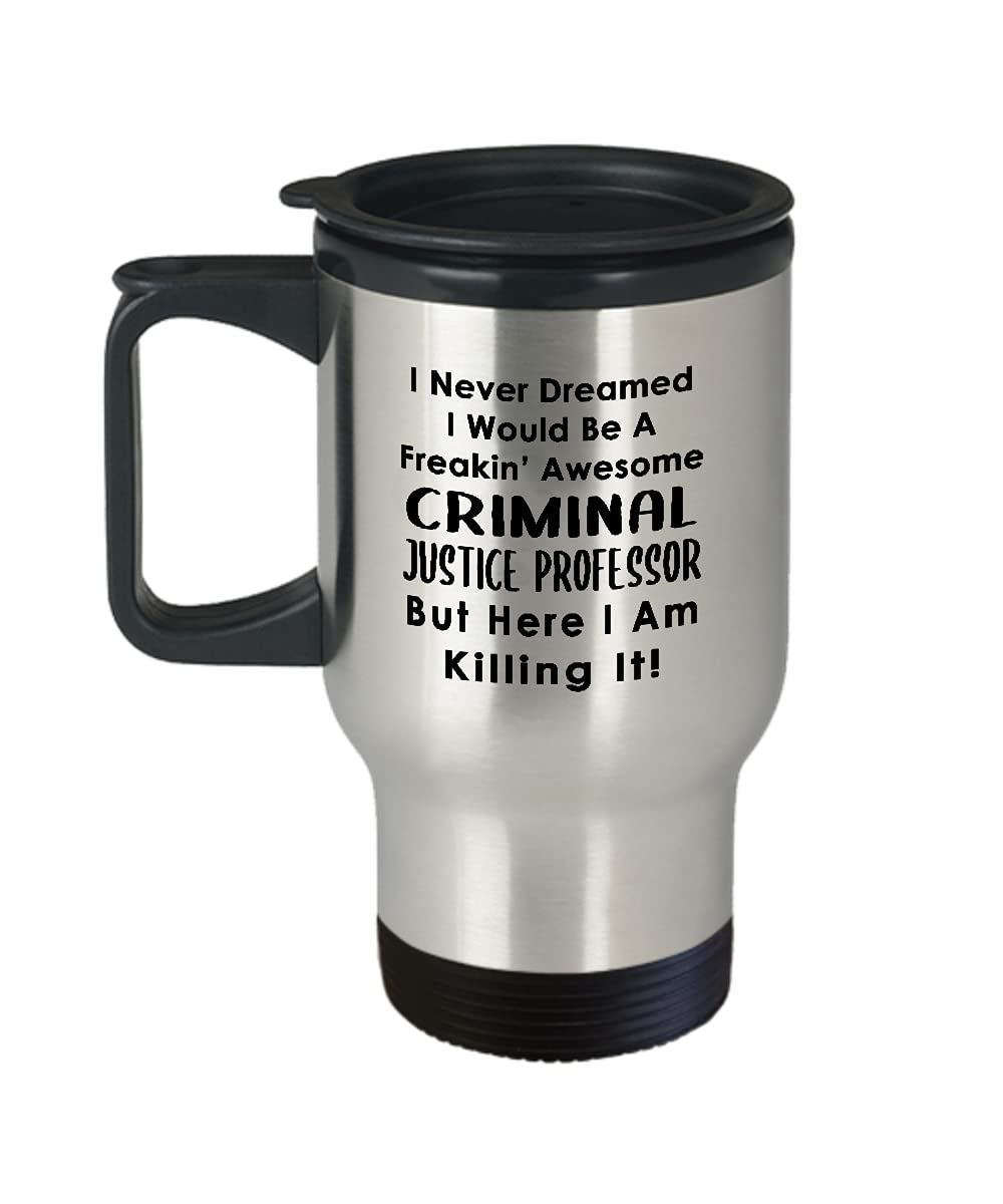 Funny Criminal Justice Professor Travel Mug - Insulated Coffee Tumbler for Law School Faculty, CJ Lecturer & Mentor - Perfect Gift for Court Politics Humor & Teacher Appreciation - Great for Office, Classroom or Commuting