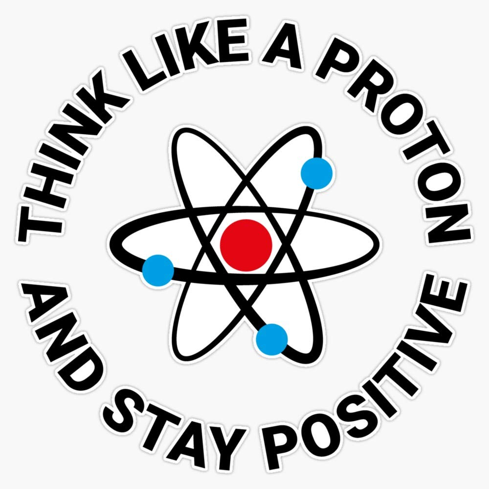 Think Like A Proton Stay Positive Vinyl Sticker - Waterproof Decal for Car, Laptop, Wall, Window & Bumper - 5 Inch Science Humor Gift for Students, Teachers & Science Lovers - Perfect for Classrooms, Offices & DIY Decor