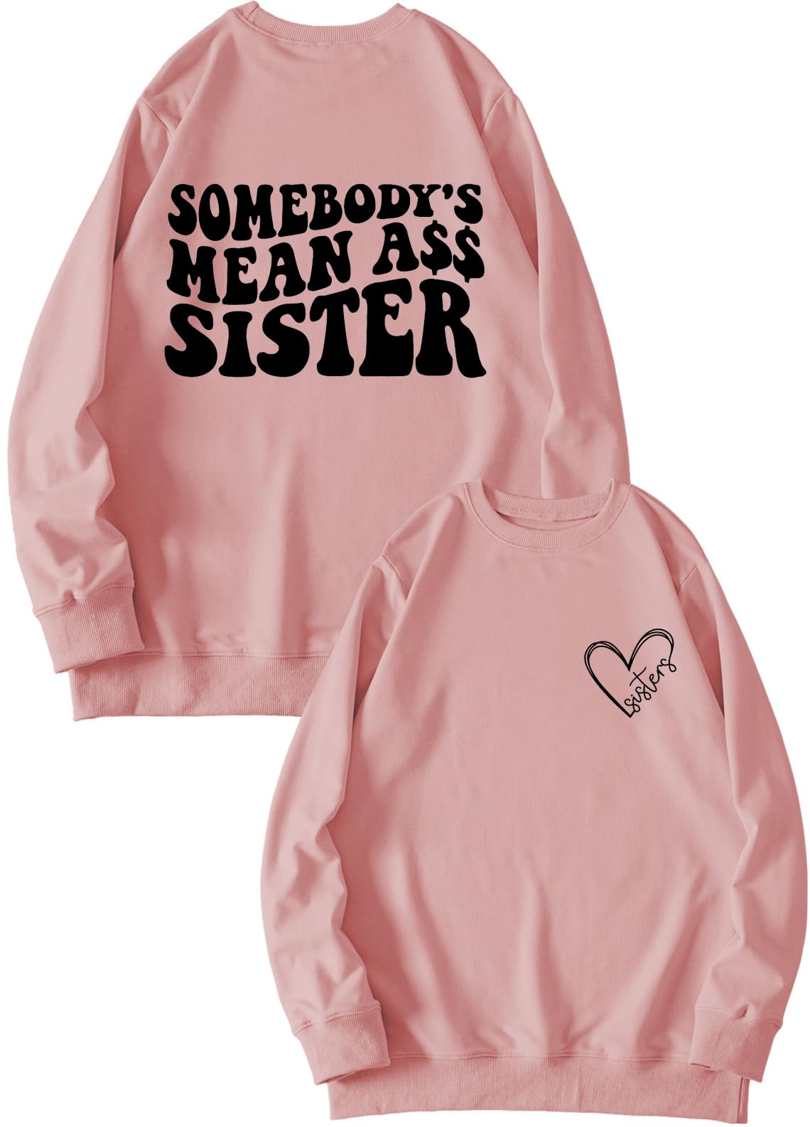 Funny Somebody's Mean Ass Sister Sweatshirt for Women - Printed Front & Back Graphic Pullover - Perfect Gift for Sisters, Best Friends & Siblings - Great for Birthday Gifts, Family Reunions & Casual Outfits