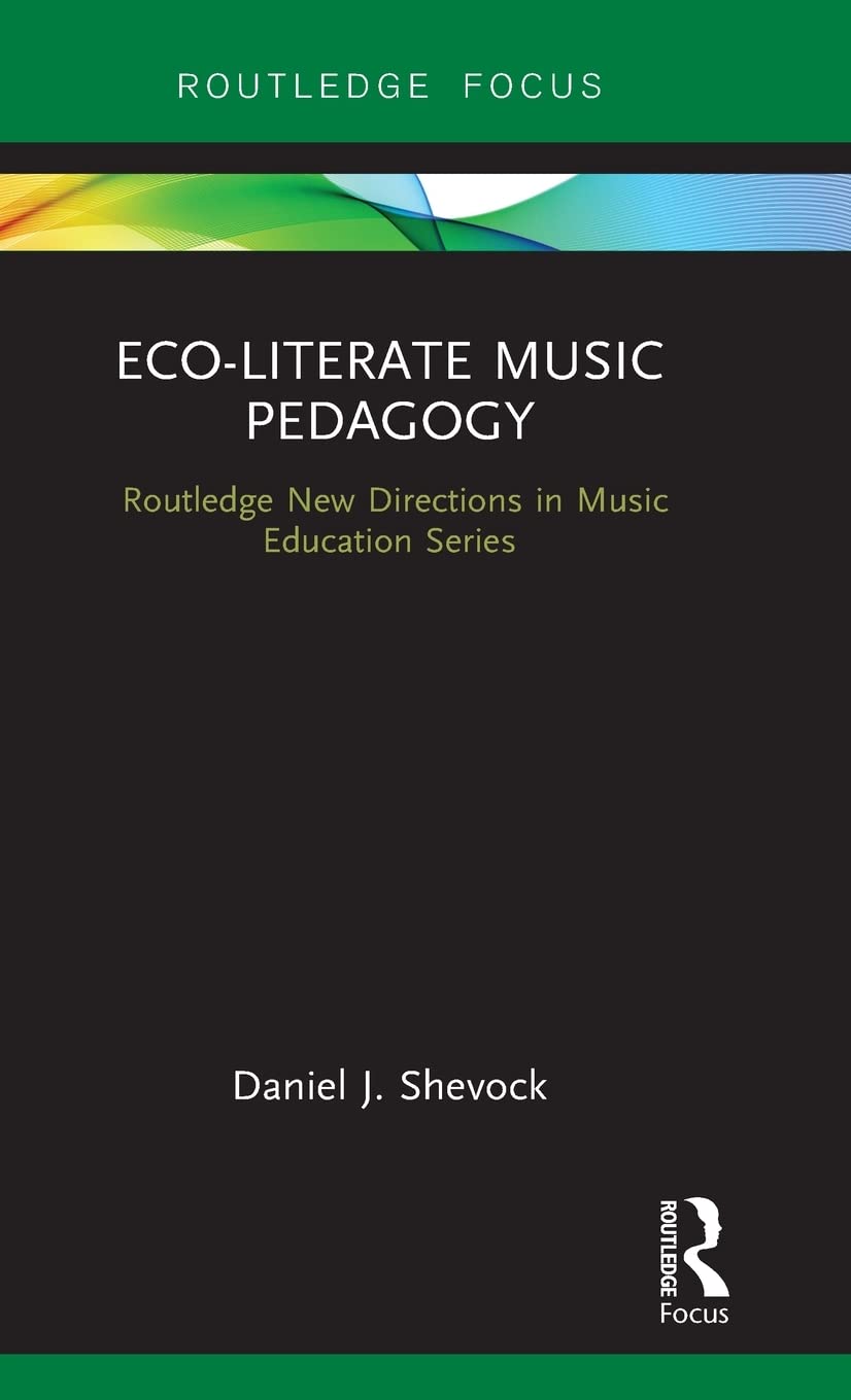 Eco-Literate Music Pedagogy Book - Routledge New Directions in Music Education Series | Sustainable Teaching Methods for Music Educators & Classroom Applications