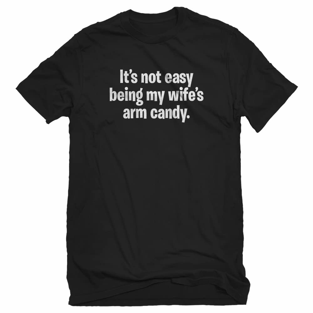 Funny Unisex T-Shirt - 'It's Not Easy Being My Wife's Arm Candy' Slogan Tee for Couples | Perfect Gift for Anniversaries & Date Nights