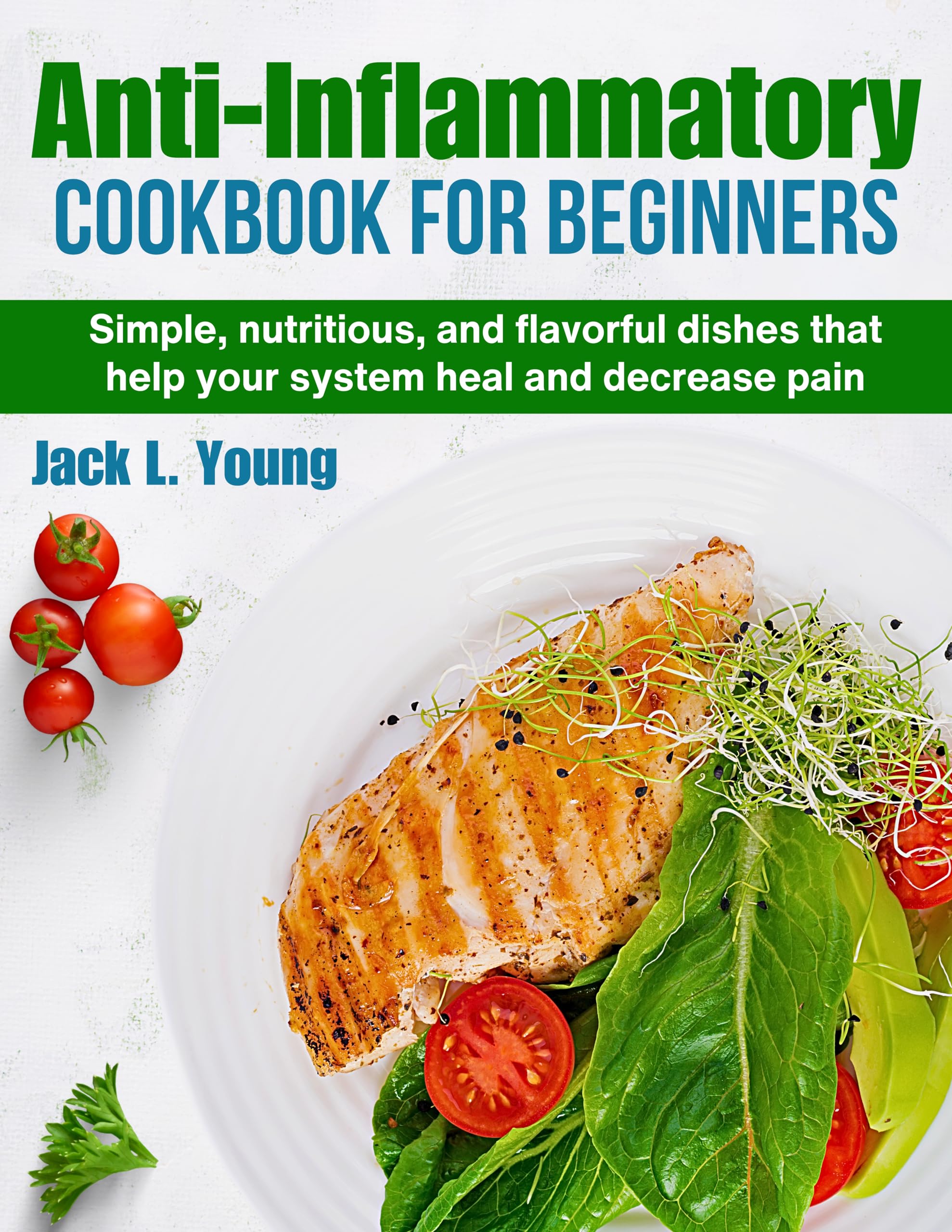 Anti-Inflammatory Cookbook for Beginners - Easy, Healthy & Delicious Recipes to Reduce Pain & Boost Healing | Perfect for Meal Prep, Gut Health & Chronic Inflammation Relief