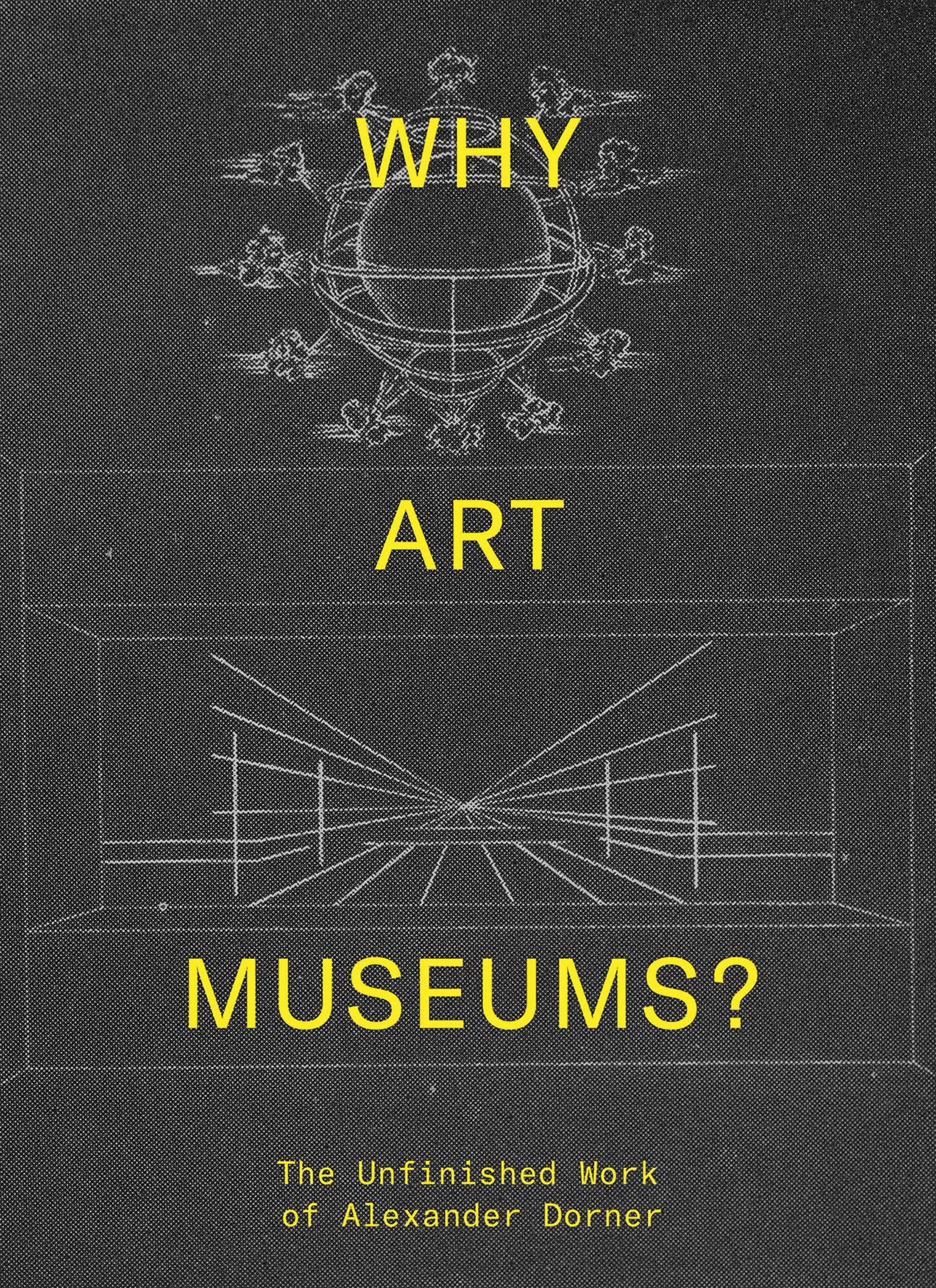 Why Art Museums? The Unfinished Work of Alexander Dorner - MIT Press Book | Art History & Museum Studies | Perfect for Students, Scholars & Art Enthusiasts