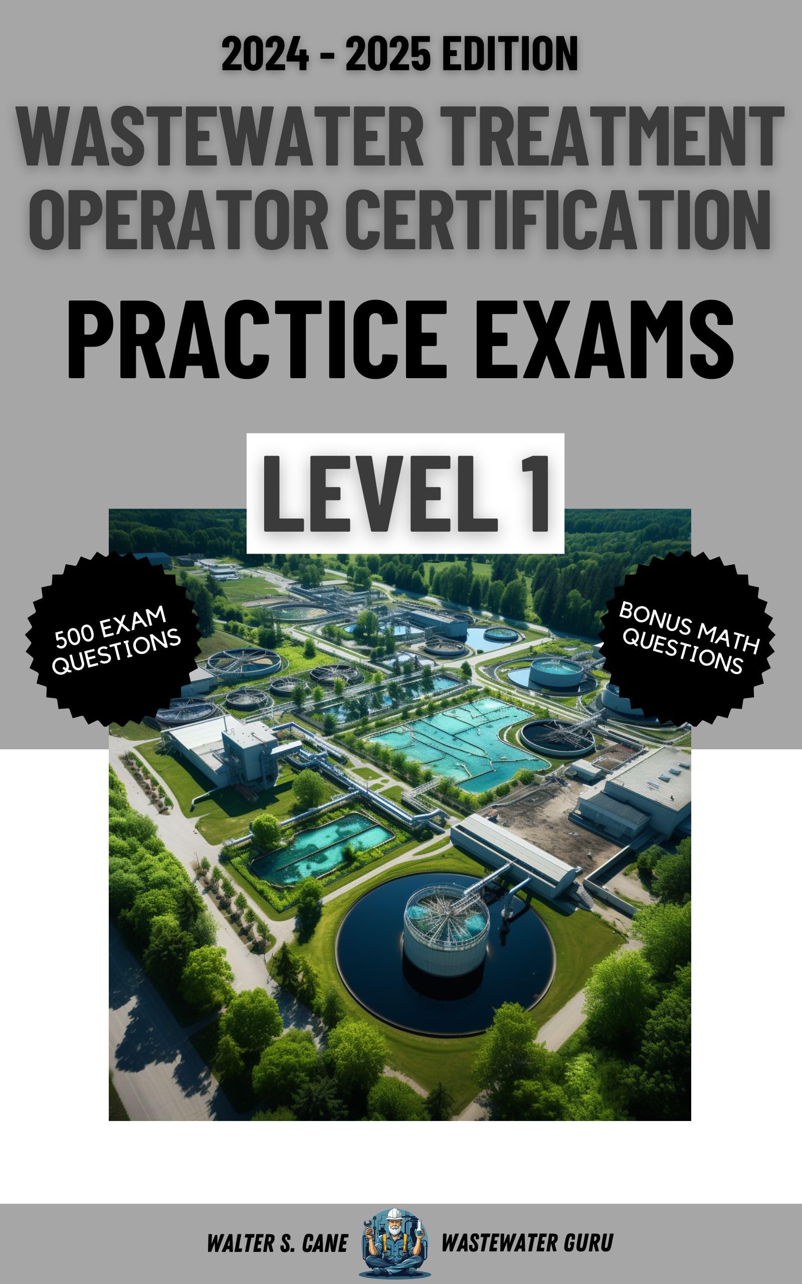 Wastewater Treatment Operator Certification Practice Exam Prep - Level 1 Study Guide & Test Questions (Includes Levels 1-4) | Ideal for Exam Preparation, Career Advancement & Water Treatment Professionals