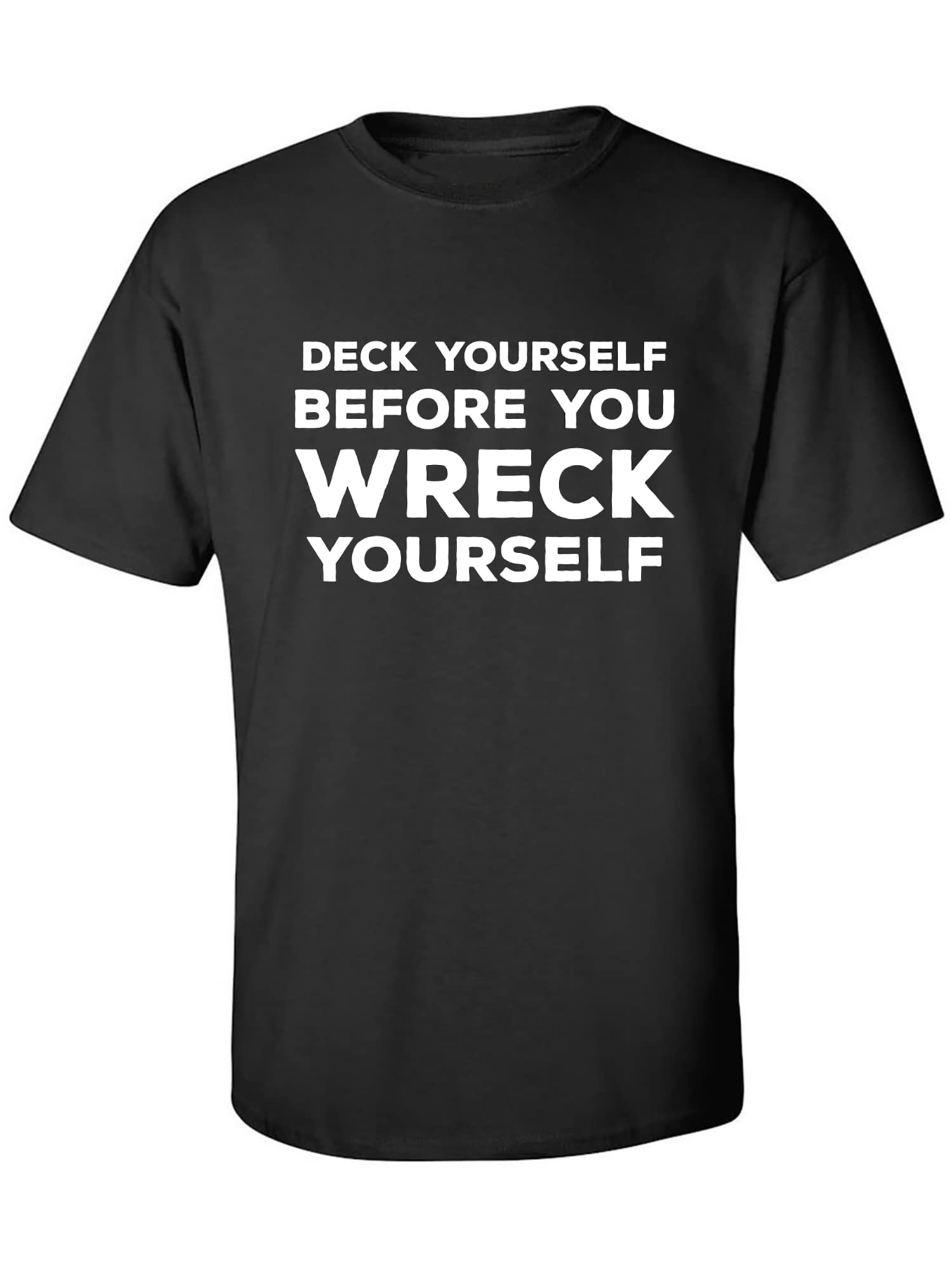 Zerogravitee Funny Deck Yourself Before You Wreck Adult Short Sleeve Graphic T-Shirt - Perfect for Casual Wear, Gifts & Pop Culture Fans