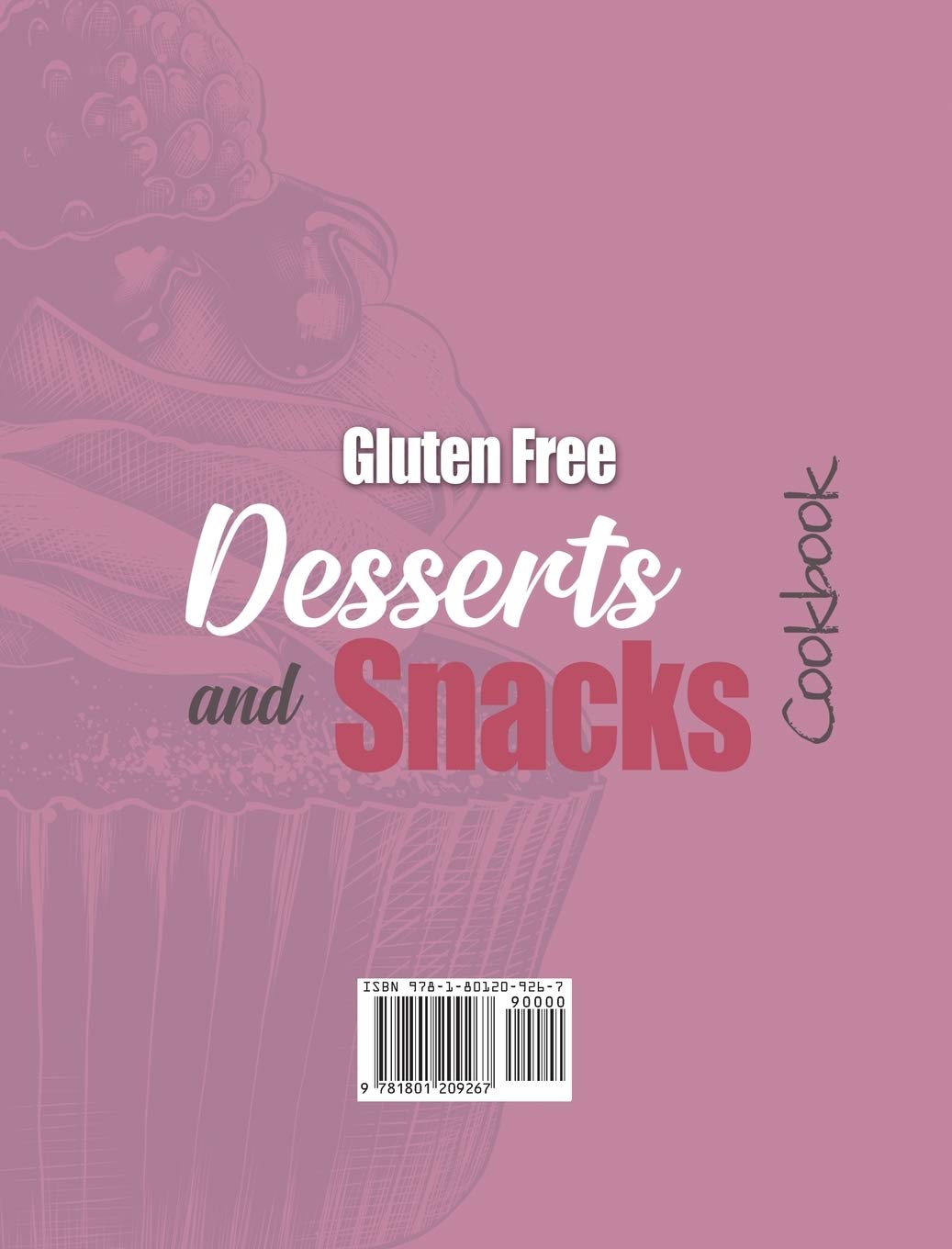 Gluten-Free Snacks and Desserts Cookbook: 200 Easy Recipes for Cookies, Bread, Brownies & Cupcakes - Complete Guide to Gluten & Grain-Free Baking for Kids & Healthy Lifestyles - Perfect for Parties, School Lunches & Family Treats