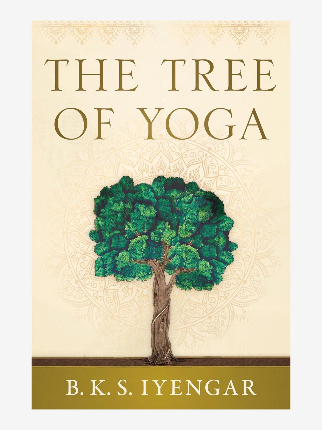 The Tree of Yoga by B.K.S. Iyengar - Cultivating Body & Mind | Yoga Book for Beginners & Advanced Practitioners | Perfect for Home Practice & Meditation