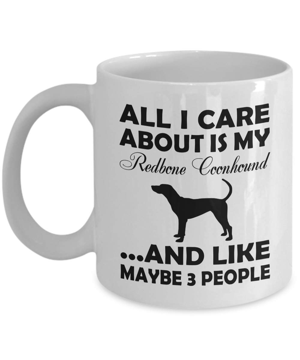 11oz Dog Coffee Mug - All I Care About My Redbone Coonhound - Unique Gifts for Dog Lovers - White Ceramic Tea Cup for Mom, Dad, Aunt & Uncle - Perfect for Coffee, Tea & Hot Drinks at Home or Office