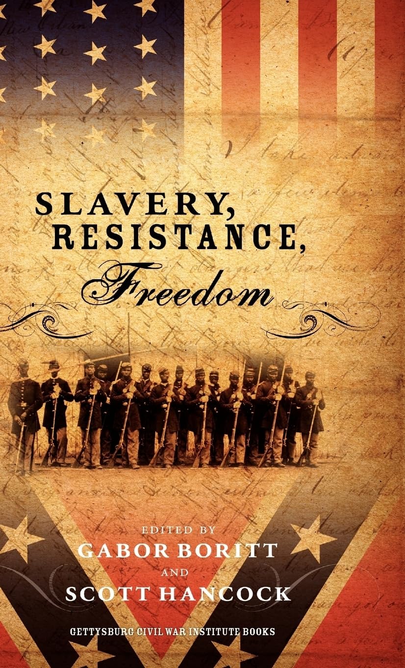 Slavery Resistance Freedom - Gettysburg Civil War Institute Book | History of American Civil War & Abolition Movement | Perfect for Students, Historians & Civil War Enthusiasts