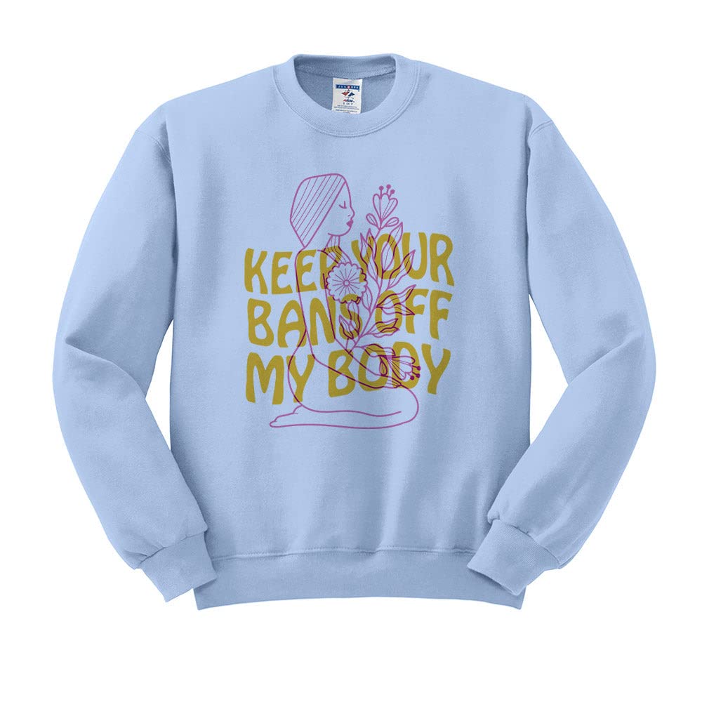 Unisex 'Keep Your Bans Off My Body' Feminist Sweatshirt - Comfortable Protest Wear for Women's Rights & Political Activism