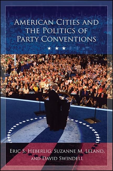 American Cities and the Politics of Party Conventions - Political History Book for US Elections & Campaign Strategy Research