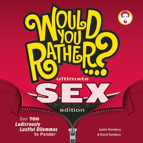Would You Rather...? Ultimate SEX Edition: 700+ Fun & Provocative Adult Dilemmas for Couples & Parties - Perfect for Date Nights & Game Nights