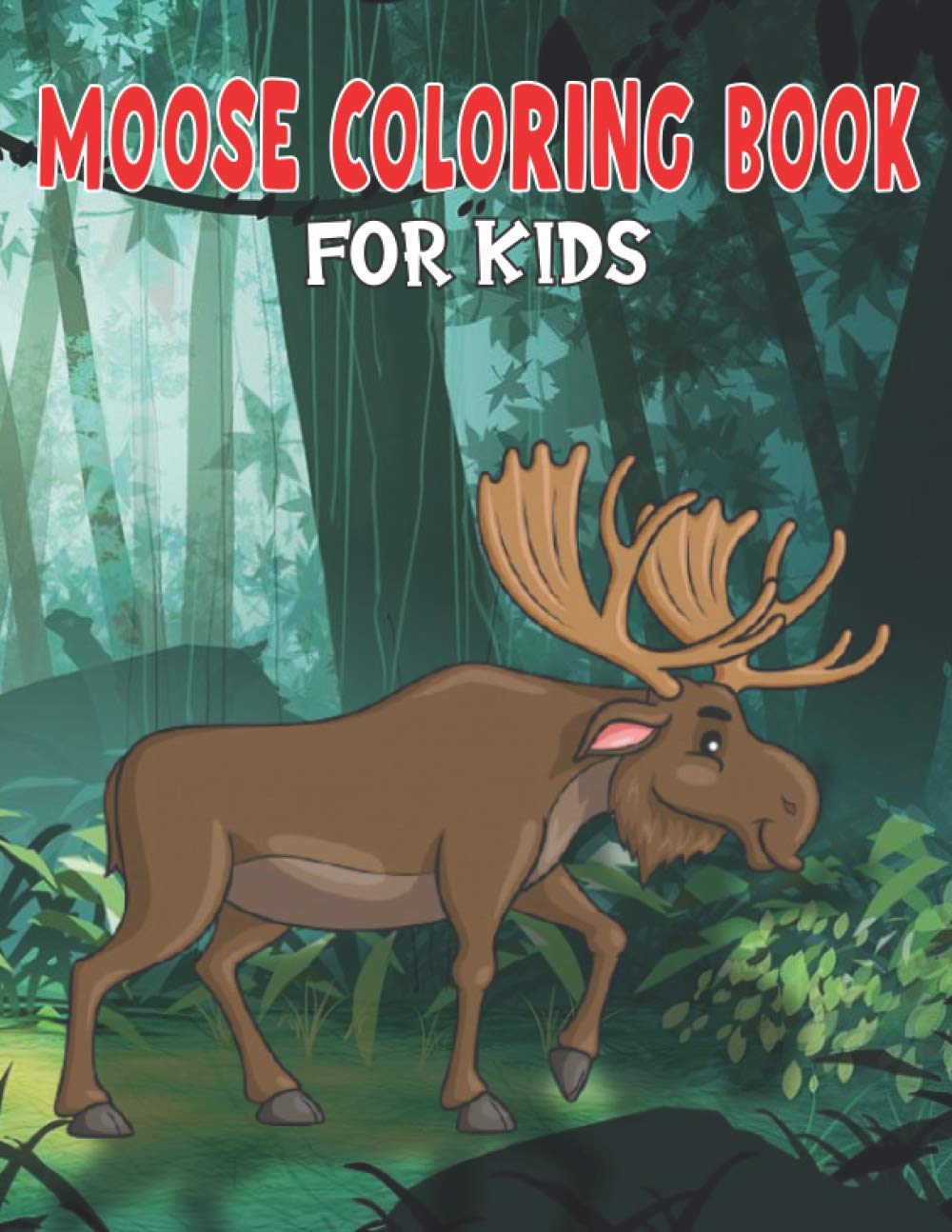 Moose Coloring Book for Kids - My First Big Book of Easy Animal Coloring Pages for Boys & Girls, Toddlers, Preschool & Kindergarten - Fun Learning Activity for Home & School