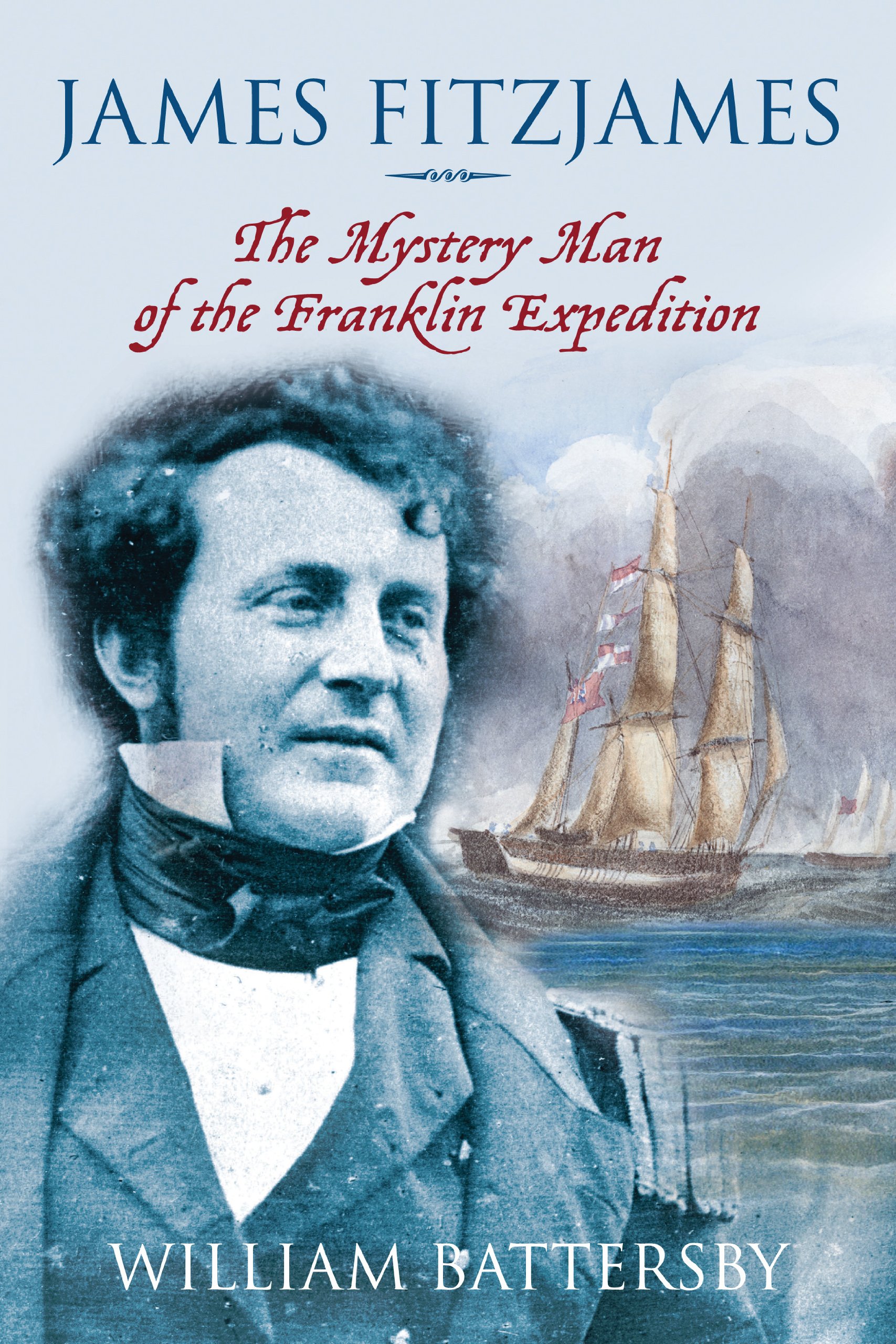 James Fitzjames: The Mystery Man of the Franklin Expedition - Biography & Arctic Exploration History - Perfect for History Buffs and Adventure Readers