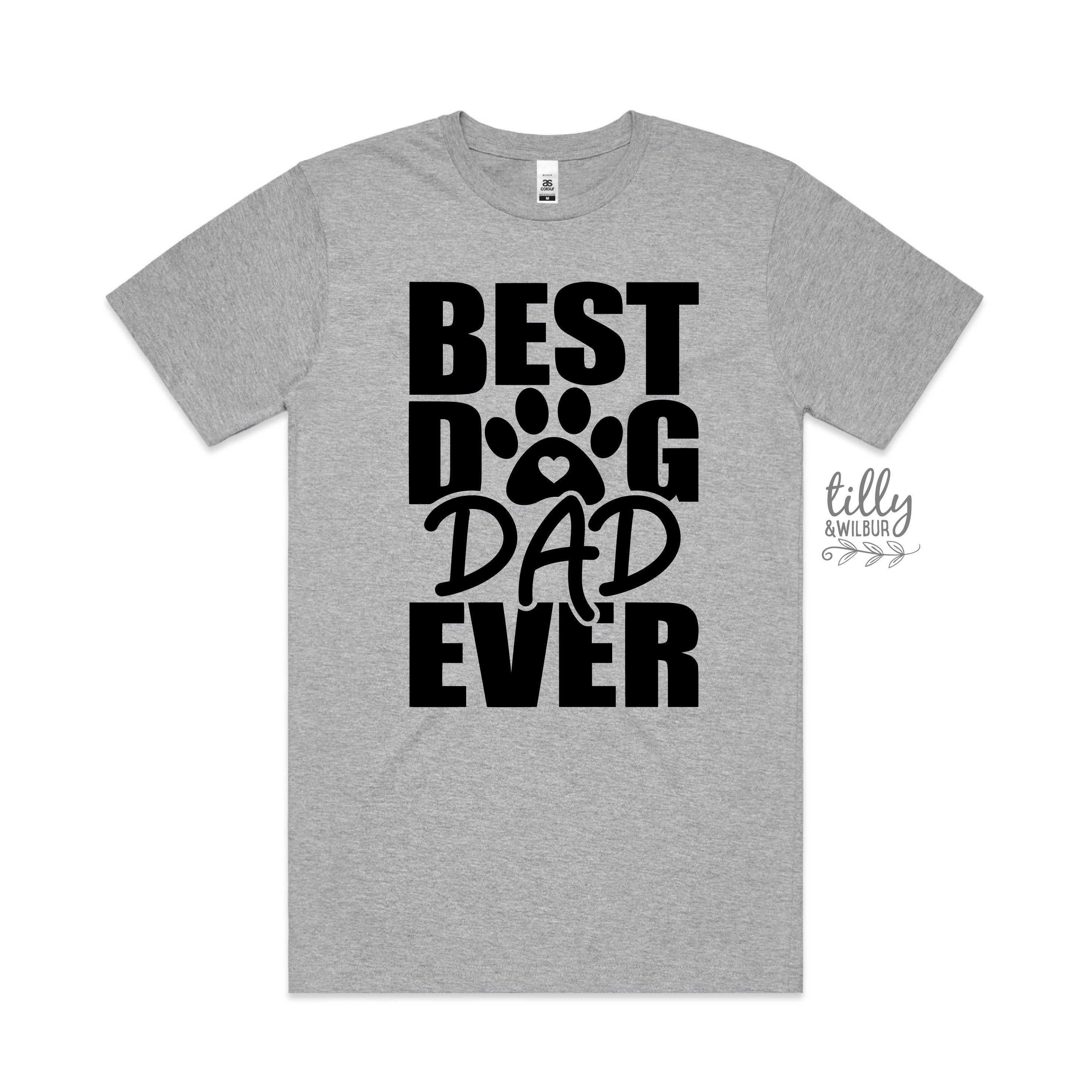 Best Dog Dad Ever T-Shirt - Funny Dog Lover Gift for Men - Perfect for Father's Day, Birthdays & Dog Owners