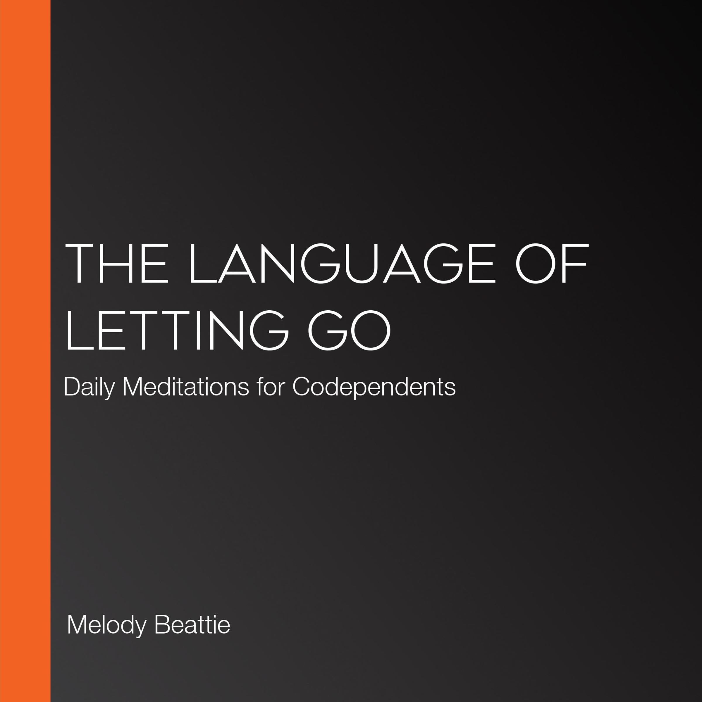 The Language of Letting Go: Daily Meditations for Codependents - Self-Help Book for Recovery & Emotional Healing | Perfect for Therapy, Support Groups & Personal Growth