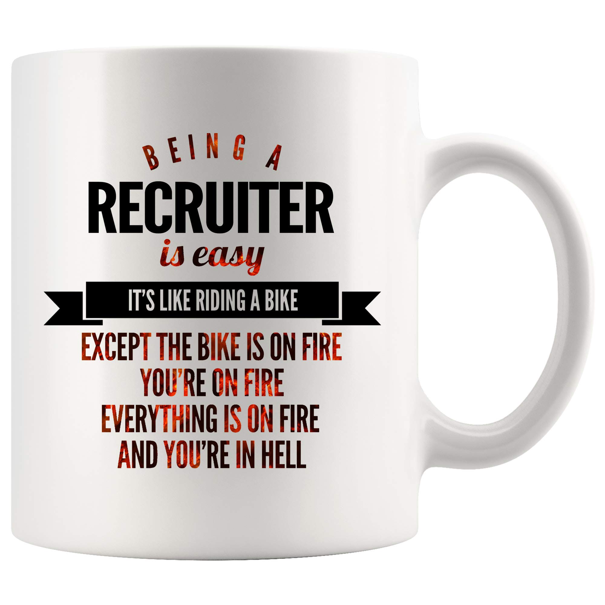11 oz White Recruiter Coffee Mug - Funny Gift for Women & Men - 'Being a Recruiter Is Easy Like Riding a Bike Except the Bike Is on Fire' - Perfect for Office Humor, Coworker Gifts & Stress Relief at Work