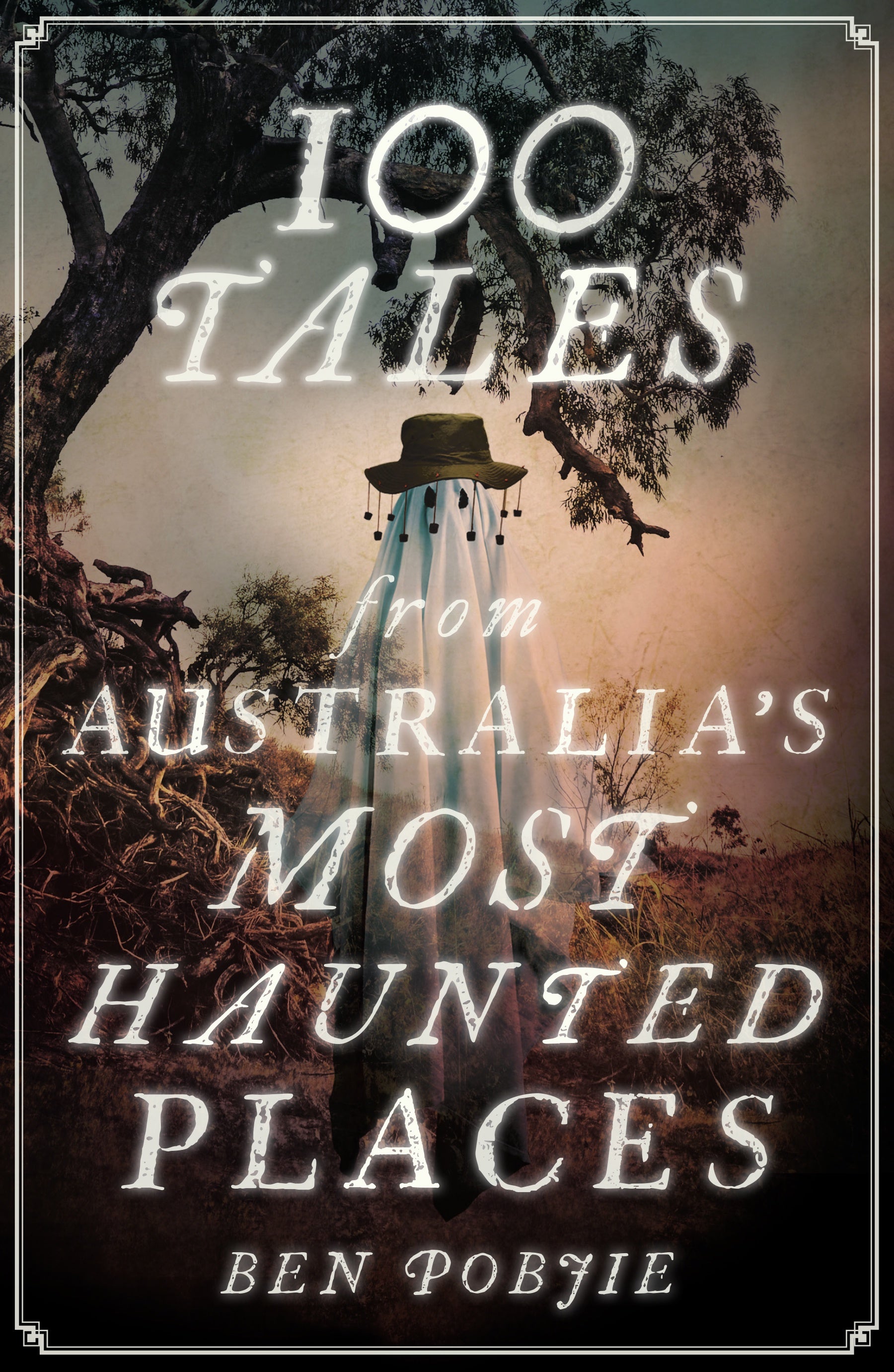100 Terrifying Ghost Stories from Australia's Most Haunted Places - True Paranormal Encounters for Horror Fans & Campfire Tales