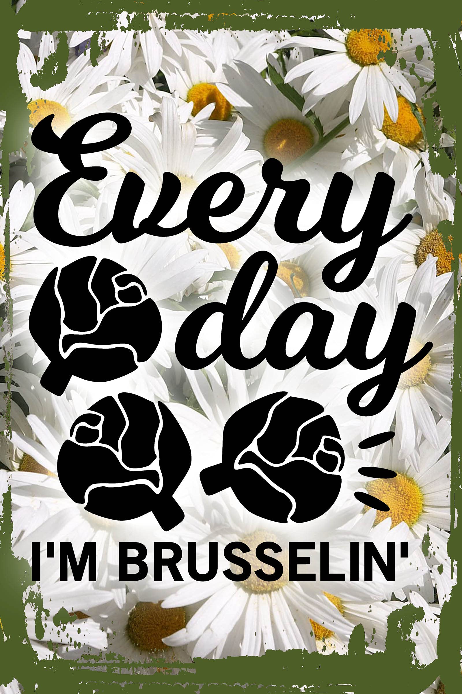 Funny Daisy Flower Wall Art - 'Every Day I'm Brusselin'' Motivational Quote - 8x12 Inches Hanging Decor for Kitchen, Office & Home - Unique Gift for Veggie Lovers & Hustlers