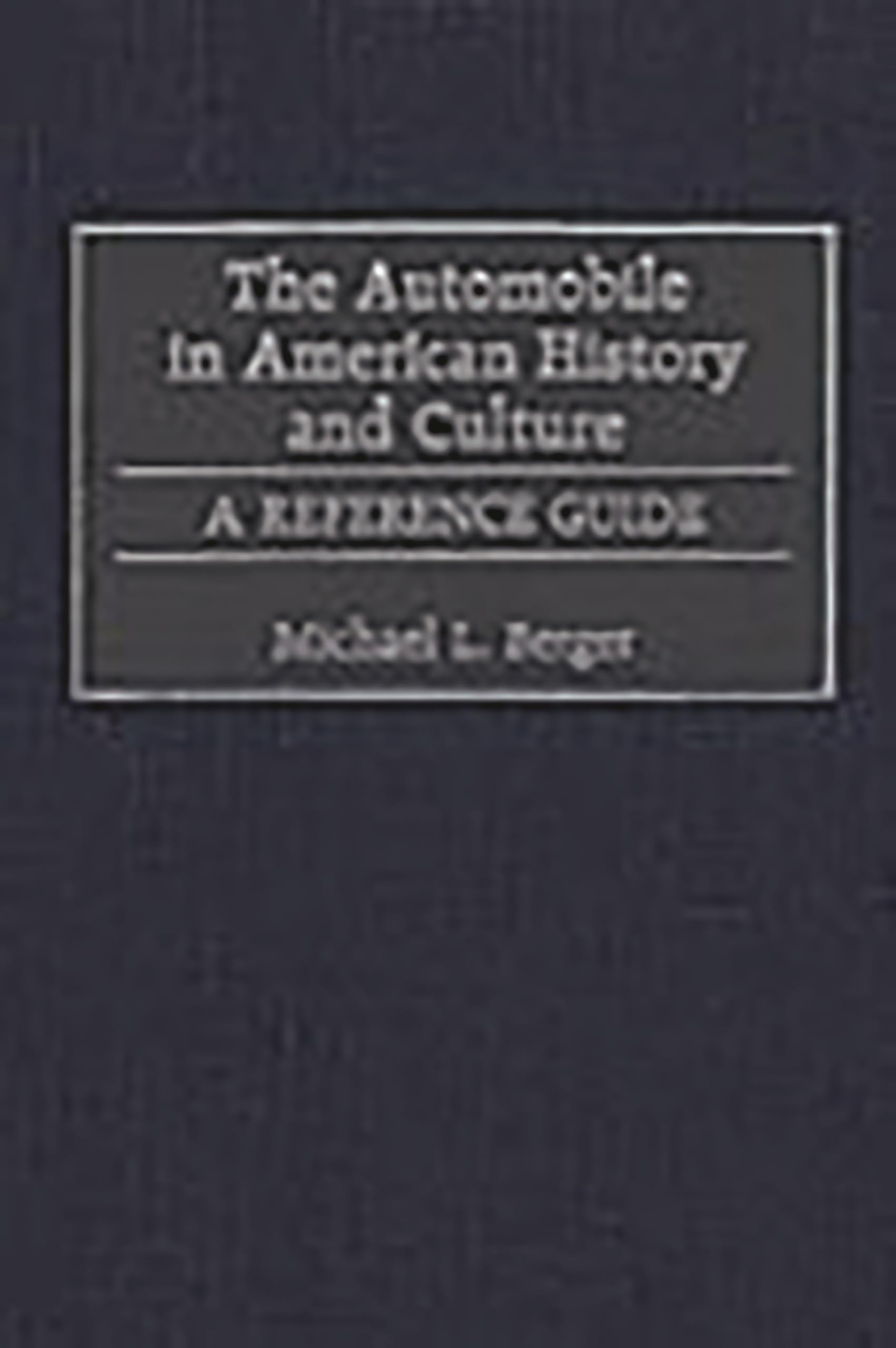 The Automobile in American History and Culture: A Reference Guide on Cars' Impact on US Society | Perfect for Historians, Students & Car Enthusiasts