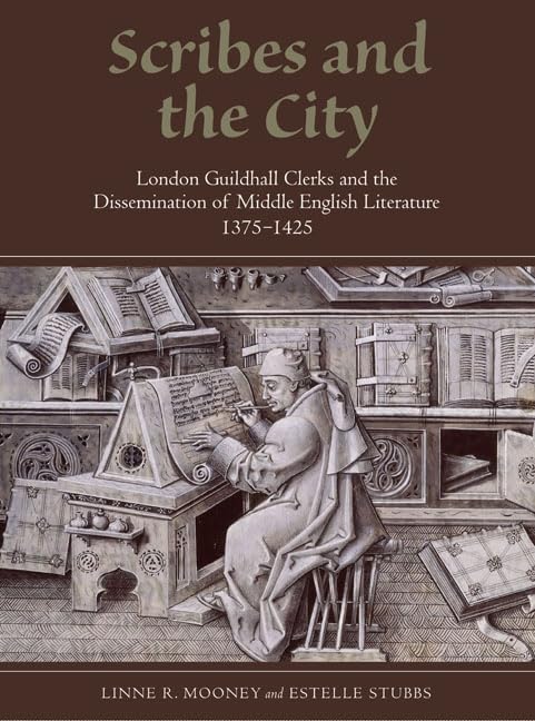Scribes and the City: London Guildhall Clerks and the Dissemination of Middle English Literature, 1375-1425 - Medieval Manuscript Culture in British Isles | Perfect for Historians, Literature Scholars & Medieval Studies