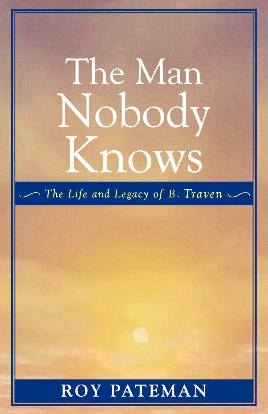 The Man Nobody Knows: The Life and Legacy of B. Traven - Biography of the Mysterious Author | Perfect for Book Clubs & Literary Enthusiasts