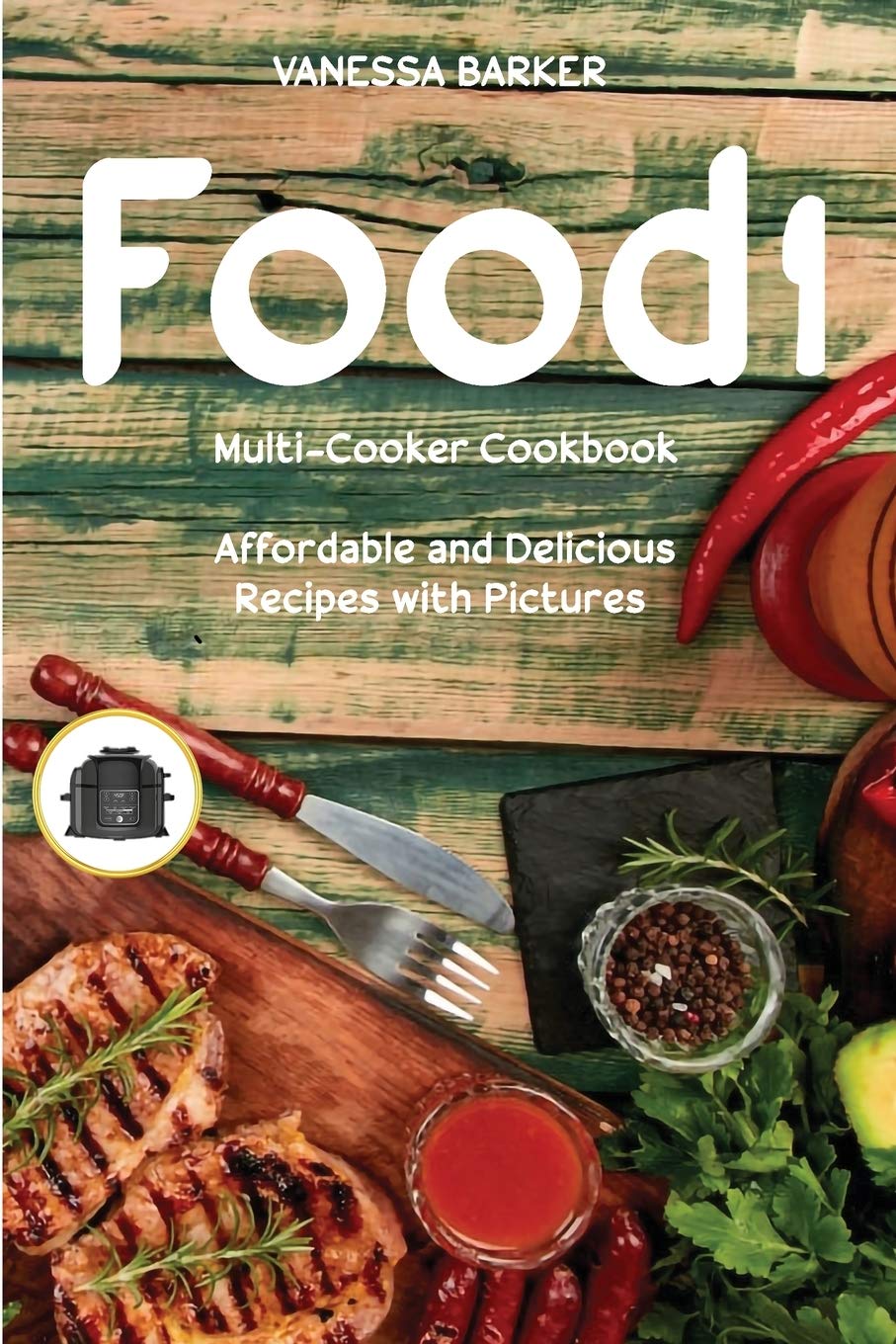 Foodi Multi-Cooker Cookbook: 100+ Easy, Affordable & Delicious Recipes with Step-by-Step Photos | Perfect for Busy Families, Meal Prep & Healthy Cooking