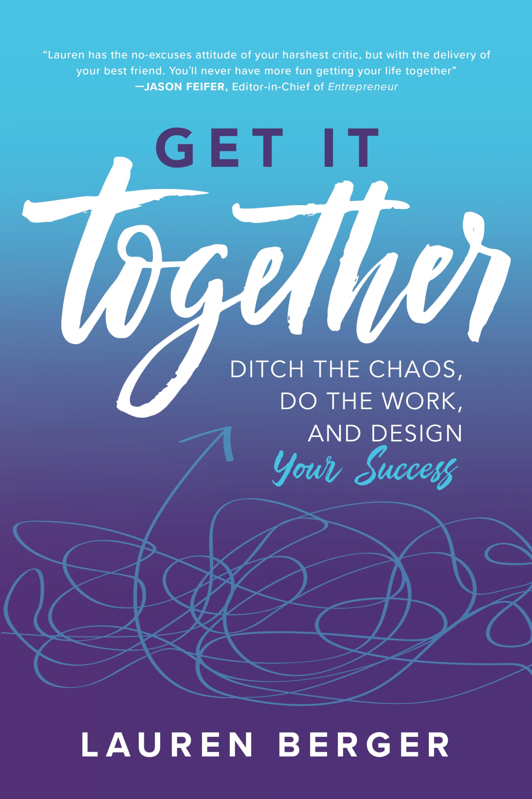 Get It Together: Organize Your Life, Boost Productivity & Achieve Success - Perfect for Entrepreneurs, Students & Professionals