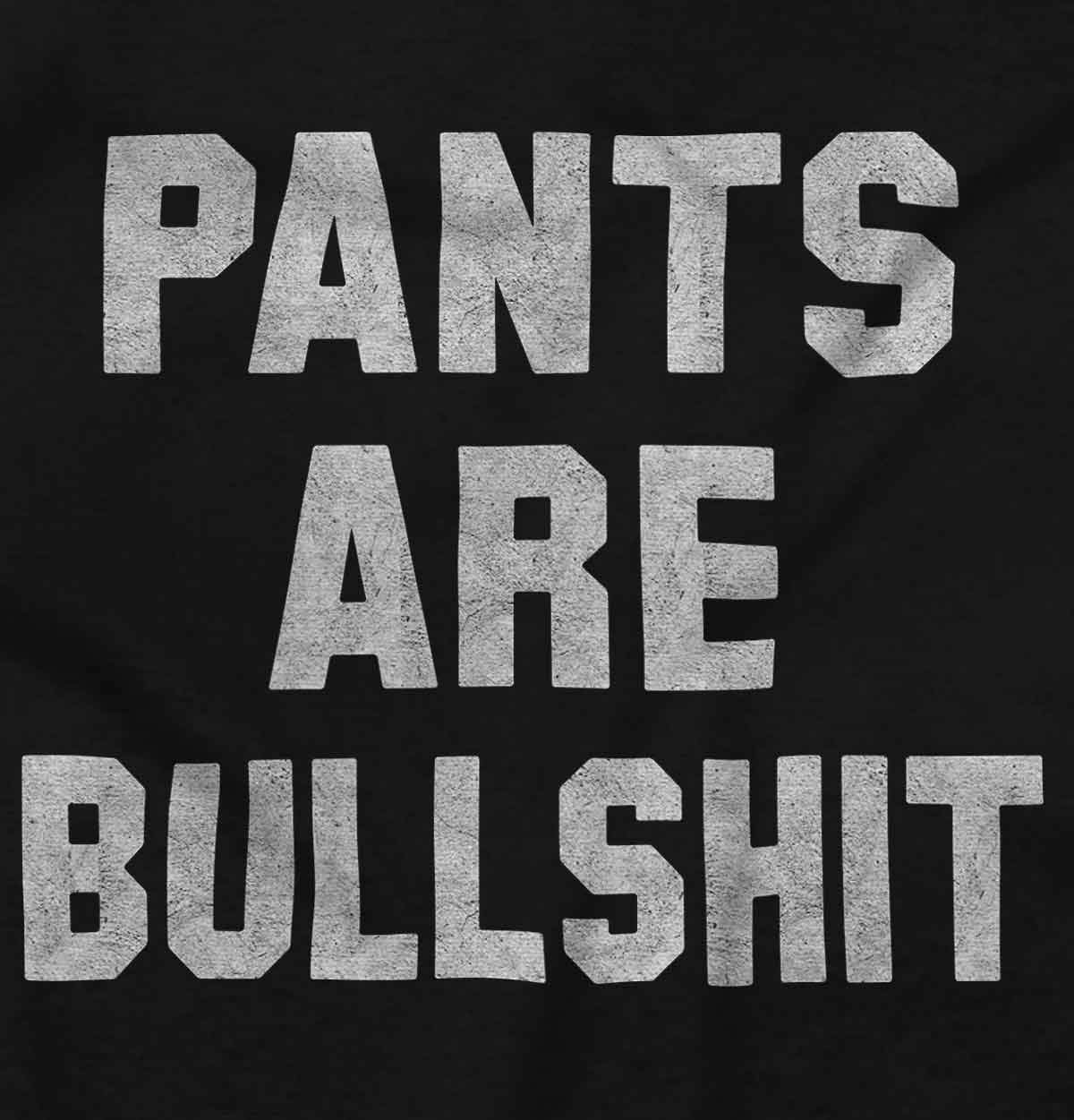 Funny Sarcastic 'Pants are Bullshit' Graphic T-Shirt for Men & Women | Trendy Humor Tee for Casual Wear, Gifts & Parties