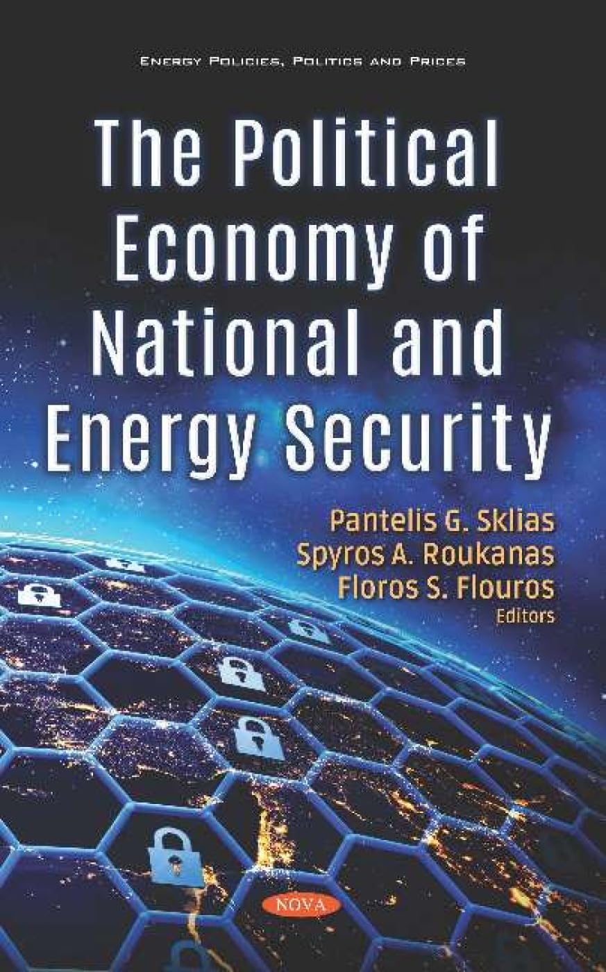 The Political Economy of National and Energy Security: Energy Policies, Politics and Prices - Essential Reading for Policy Makers and Energy Analysts