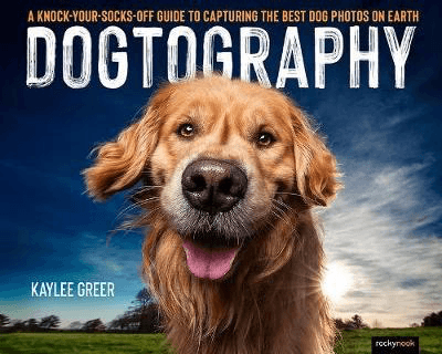 Dogtography by Kaylee Greer - Professional Dog Photography Guide Book for Pet Lovers | Perfect for Capturing Memorable Moments with Your Furry Friends