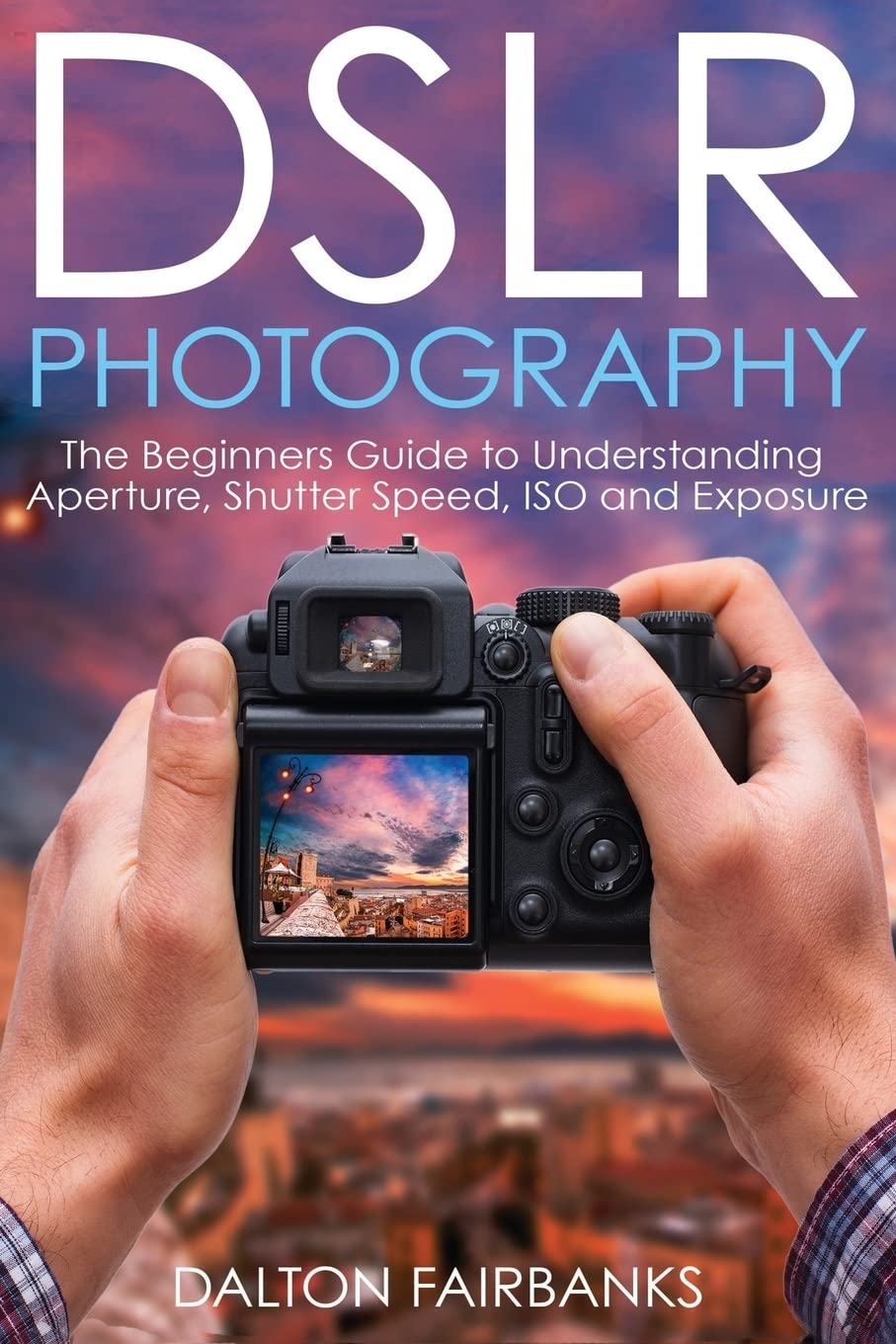 DSLR Photography Guide for Beginners - Master Aperture, Shutter Speed, ISO & Exposure Techniques | Digital Camera Tutorial | Perfect for Travel, Portrait & Landscape Photography