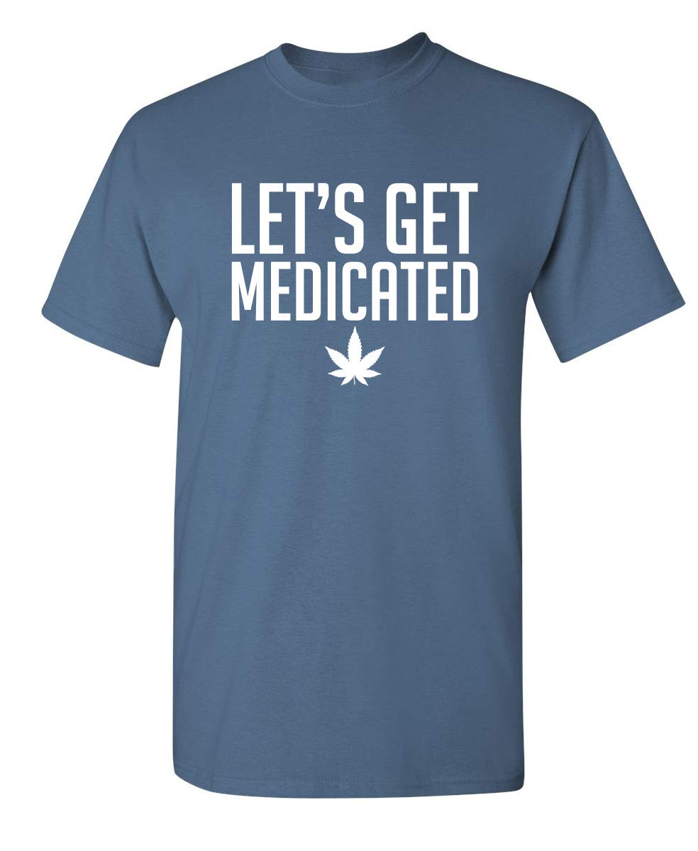 Funny Sarcastic Graphic T-Shirt - Lets Get Medicated Novelty Tee - Perfect for Parties, Gifts & Casual Wear