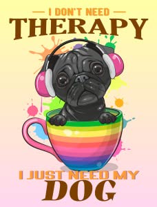 I Don't Need Therapy I Just Need My Dog
