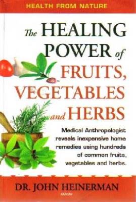 The Healing Power of Fruits, Vegetables and Herbs - Natural Remedies for Wellness & Immune Support | Perfect for Healthy Cooking, Detox & Home Remedies