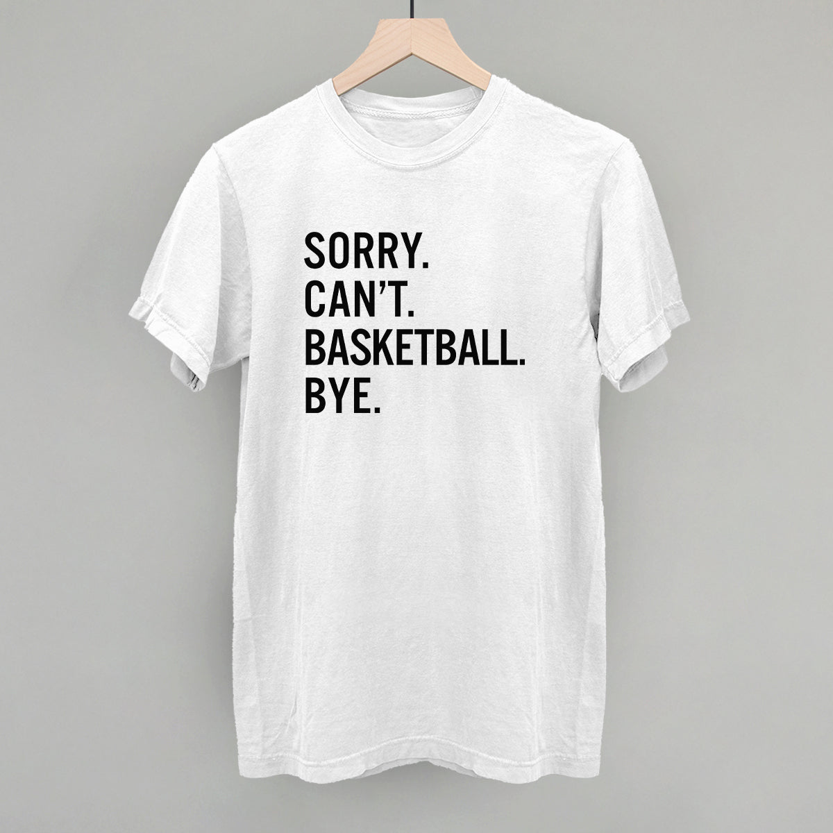 Funny Basketball Saying T-Shirt - Sorry Can't Basketball Bye - Humorous Sports Gift for Players & Fans - Perfect for Games, Practice & Casual Wear
