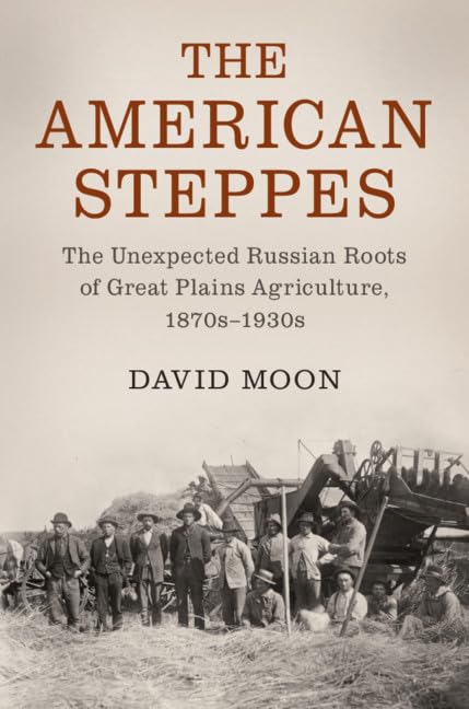 The American Steppes: Russian Agricultural Roots in Great Plains Farming 1870s-1930s - Environment & History Study for Academic Research & Farming Heritage Exploration