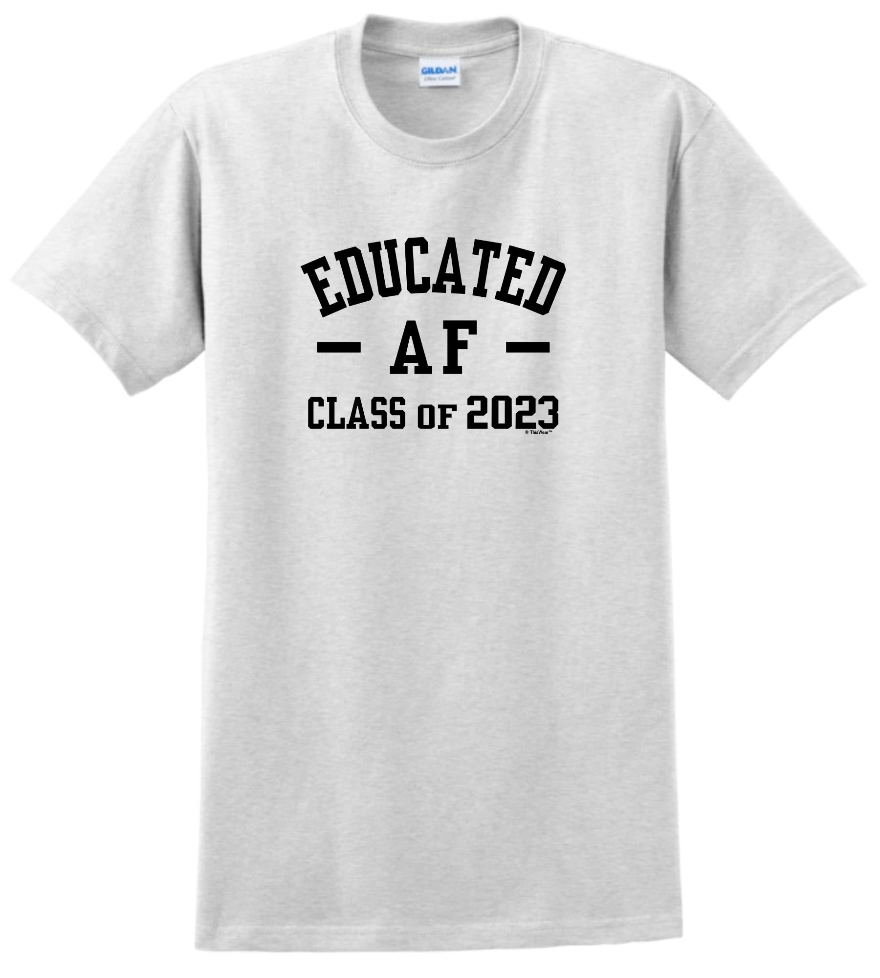 Funny Graduation T-Shirt - Educated AF Class of 2023 - Perfect Grad Gift for College & High School Graduates - Great for Parties, Yearbook Signing & Commencement Celebrations