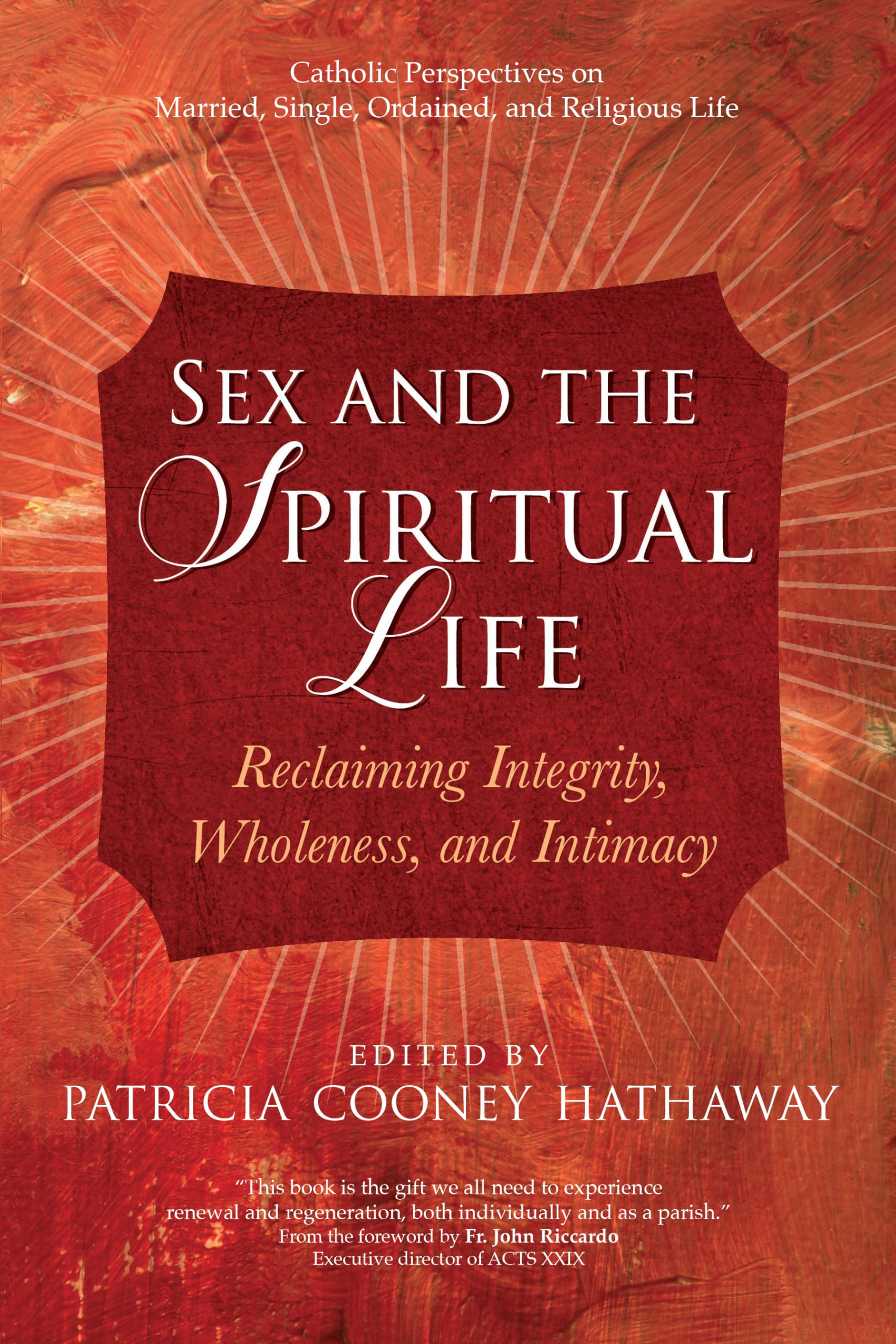 Sex and the Spiritual Life: Reclaiming Integrity, Wholeness & Intimacy - Spiritual Growth & Relationship Guide for Couples & Seekers