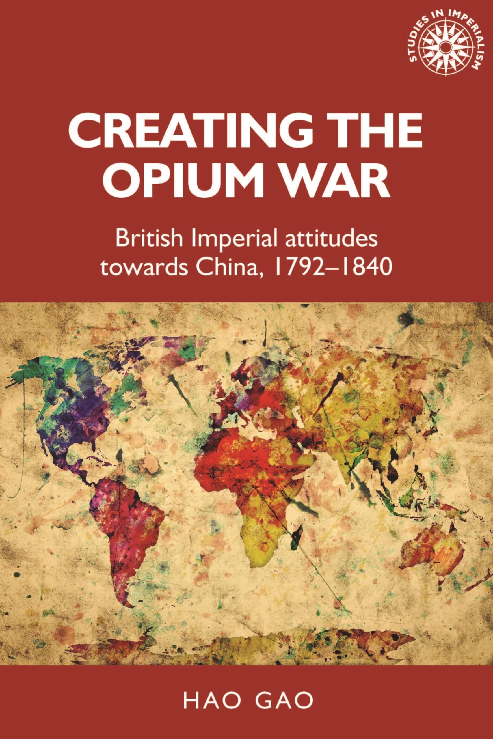 The Opium War: British Imperial Attitudes Towards China, 1792-1840 - Historical Study on Colonialism & East-West Relations | Perfect for Academics, History Buffs & Asian Studies Researchers