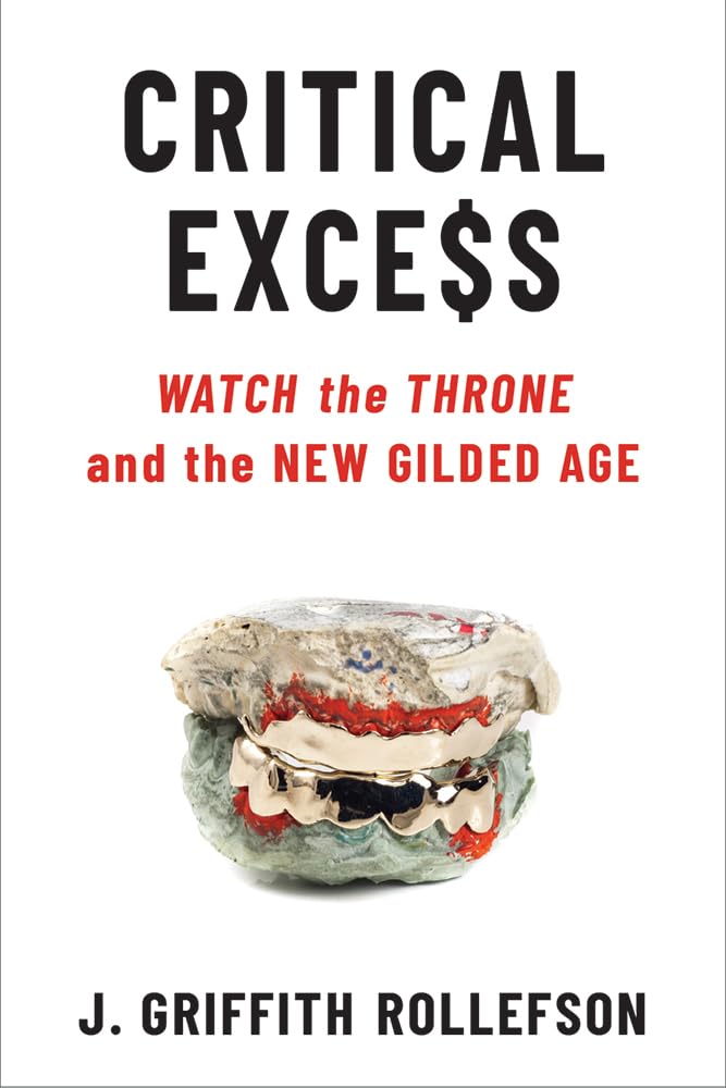 Critical Excess: Watch the Throne and the New Gilded Age - Social Commentary Book on Wealth Inequality & Pop Culture | Perfect for Political Science Students & Sociology Readers