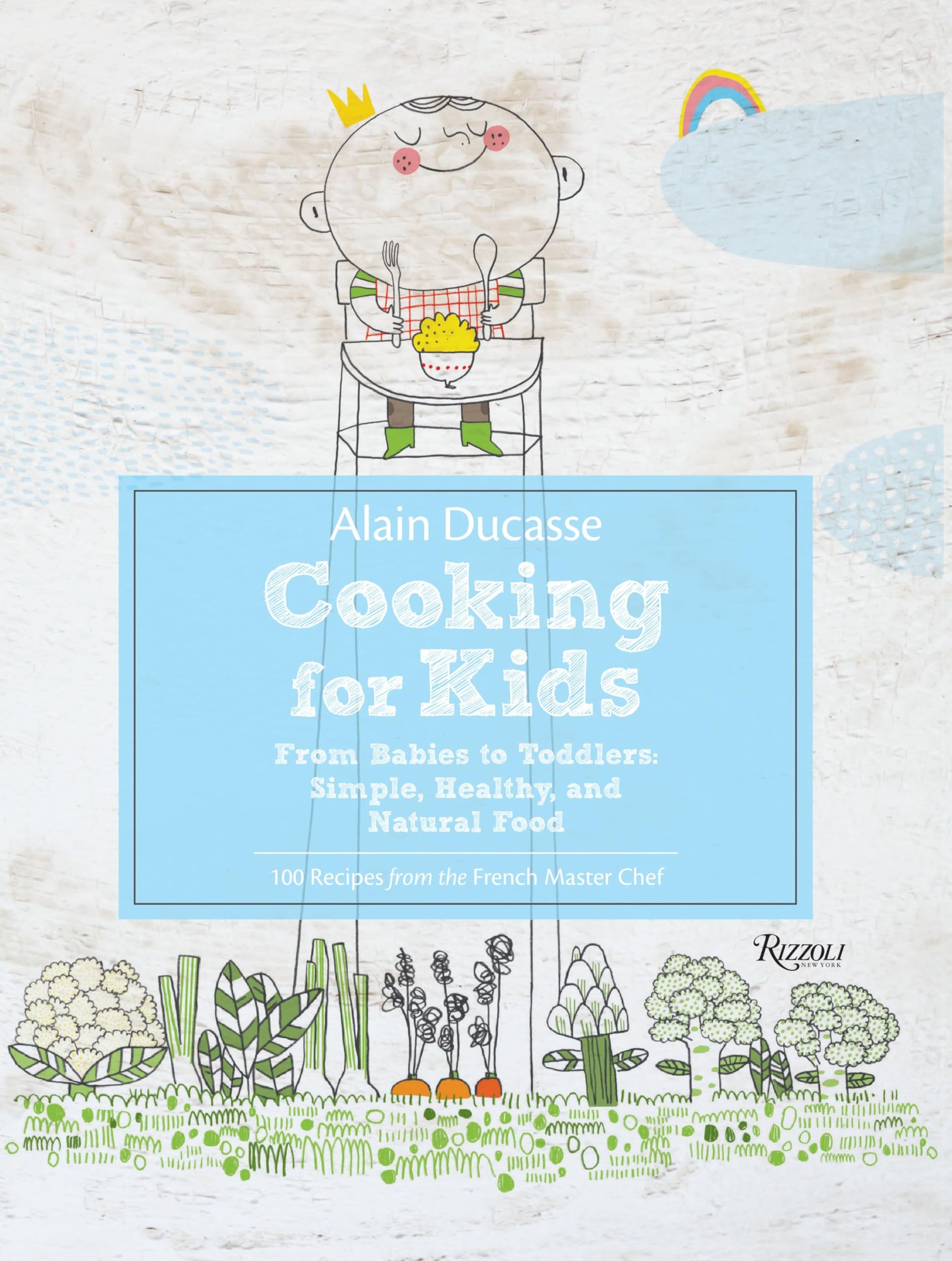 Alain Ducasse Cooking for Kids: Simple, Healthy & Natural Recipes for Babies to Toddlers | Perfect for Family Meals & Early Childhood Nutrition