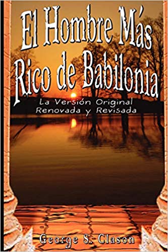 The Richest Man in Babylon: Original Revised Edition by George S. Clason - Timeless Personal Finance & Wealth Building Classic for Entrepreneurs & Investors (Feb 20, 2007)