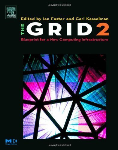 The Grid 2: Blueprint for a New Computing Infrastructure - Computer Architecture & Design Book | Ideal for IT Professionals, Researchers & Students in Cloud Computing & Distributed Systems